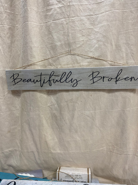 Beautifully Broken Sign 6” X 33” is