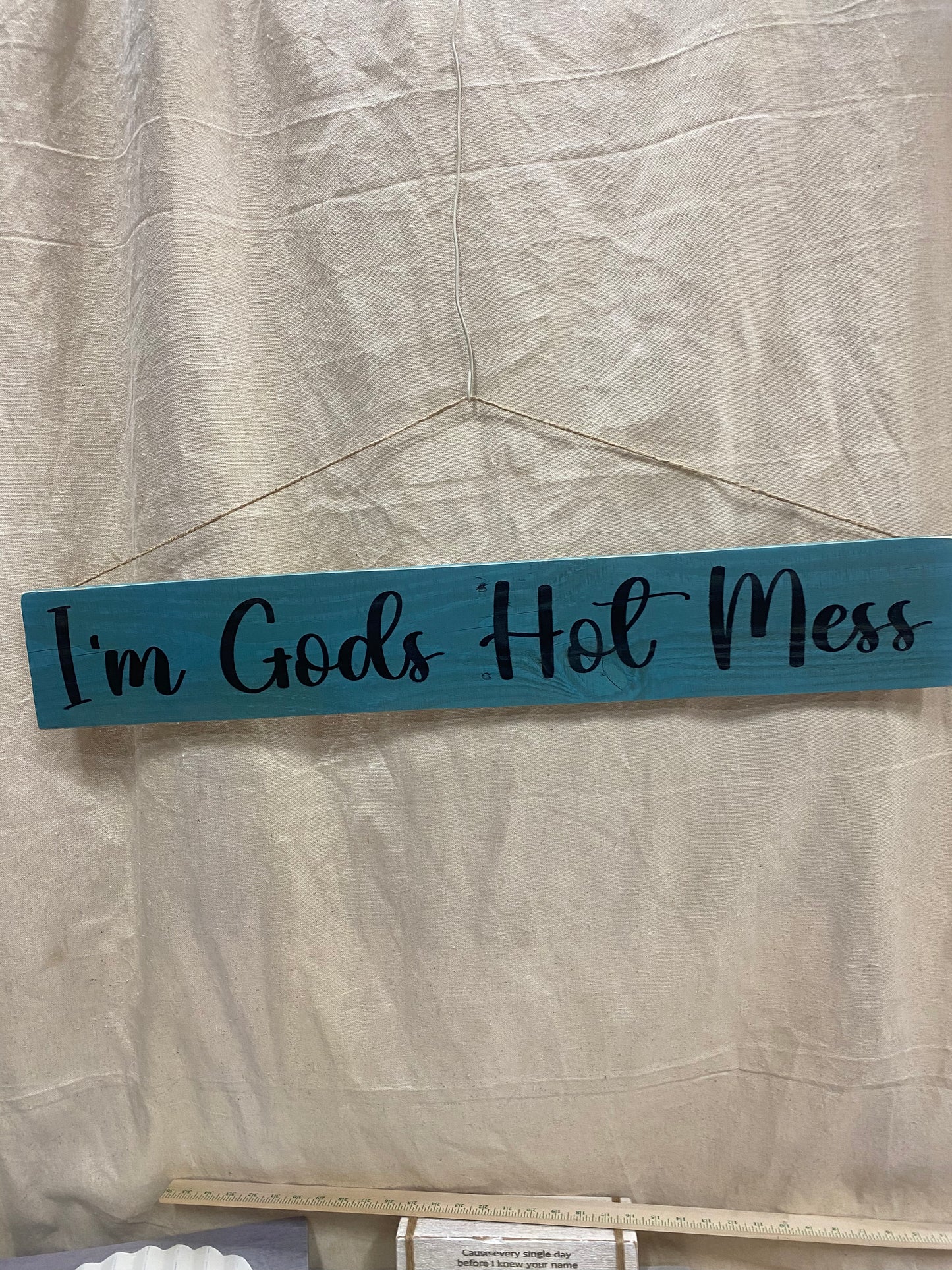 I’m Gods Hot Mess Sign 33”x 6”