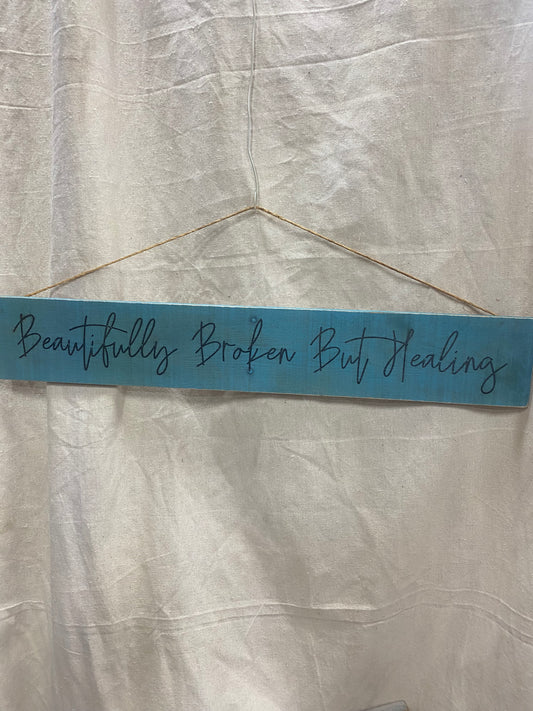 *Beautifully Broken But Healing Sign